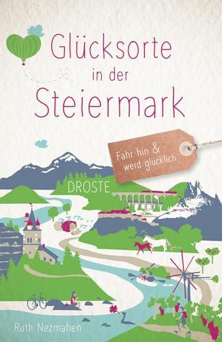 Glücksorte in der Steiermark: Fahr hin & werd glücklich