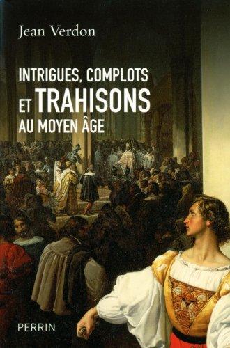 Intrigues, complots et trahisons au Moyen Age