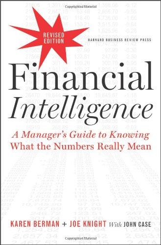 Financial Intelligence: A Manager's Guide to Knowing What the Numbers Really Mean