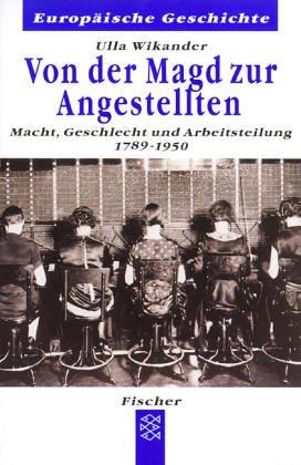 Von der Magd zur Angestellten: Macht, Geschlecht und Arbeitsteilung 1789-1950