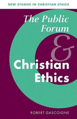 Public Forum and Christian Ethics (New Studies in Christian Ethics, Band 19)