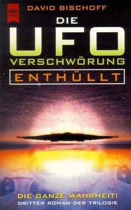 Die UFO- Verschwörung. Enthüllt. Dritter Roman der Trilogie.