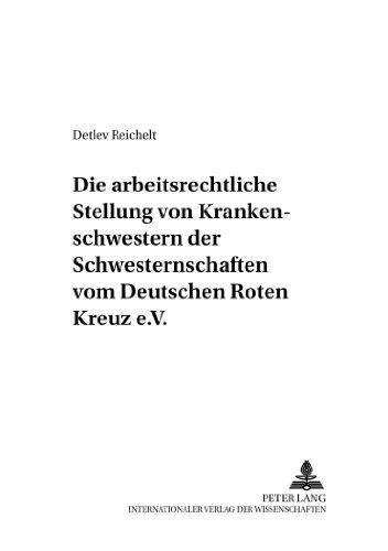 Die arbeitsrechtliche Stellung der Rote-Kreuz-Schwestern: Eine Untersuchung zur Arbeitnehmereigenschaft mitarbeitender Vereinsmitglieder und ... der Arbeit und der sozialen Sicherheit)