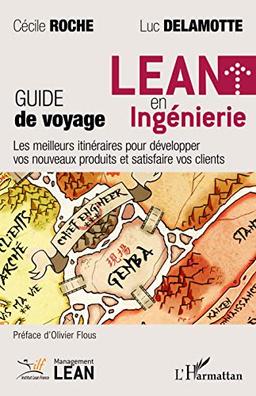 Lean en ingénierie : guide de voyage : les meilleurs itinéraires pour développer vos nouveaux produits et satisfaire vos clients