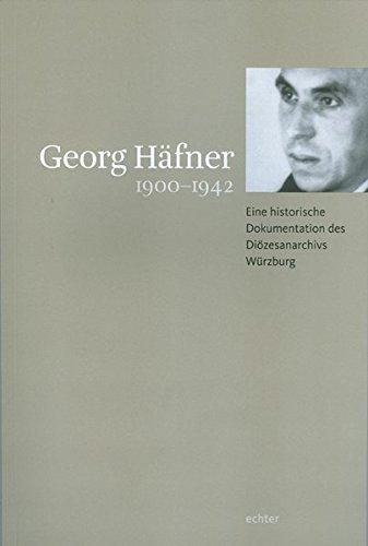 Georg Häfner 1900-1942: Eine historische Dokumentation des Diözesanarchivs Würzburg