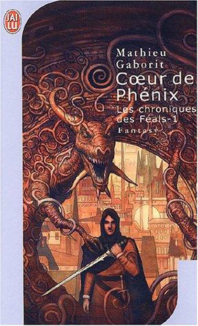 Les chroniques des Féals. Vol. 1. Coeur de phénix