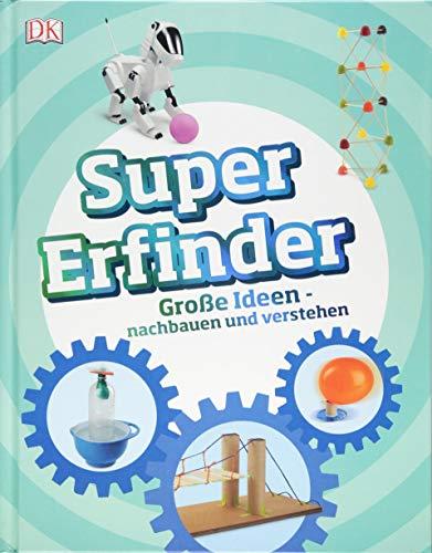 Super-Erfinder: Große Ideen nachbauen und verstehen