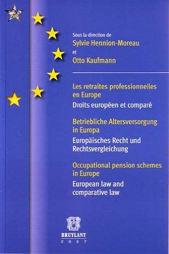 Les retraites professionnelles d'entreprise en Europe : droits européen et comparé. Betriebliche Altersversorgung in Europa : Europäisches Recht und Rechtsvergleichung. Occupational pension schemes in Europe : European law and comparative law