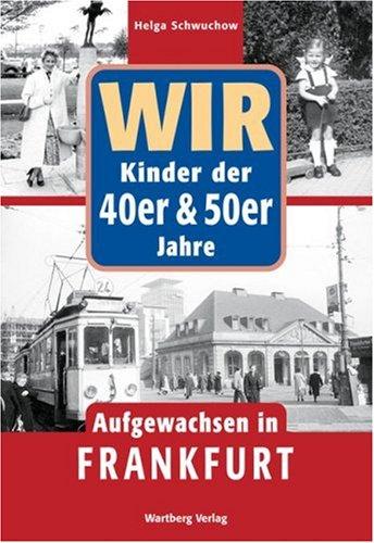 Wir Kinder der 40er und 50er Jahre - Aufgewachsen in Frankfurt