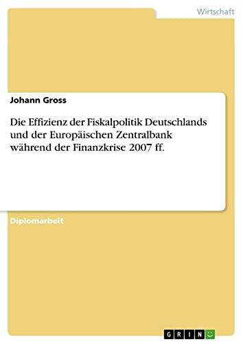 Die Effizienz der Fiskalpolitik Deutschlands und der Europäischen Zentralbank während der Finanzkrise 2007 ff.: Diplomarbeit