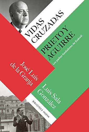 Vidas cruzadas: Prieto y Aguirre. Los padres fundadores de Euskadi