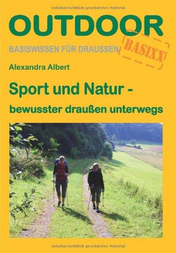 Sport und Natur - bewusster draußen unterwegs: Basiswissen für draussen