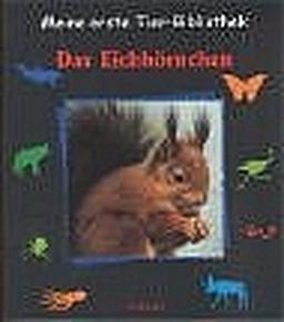 Meine erste Tier-Bibliothek : Das Eichhörnchen