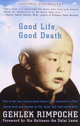 Good Life, Good Death: One of the Last Reincarnated Lamas to Be Educated in Tibet Shares Hard-Won Wisdom on Life, Death, and What Comes After