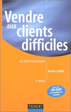 Vendre aux clients difficiles : Les Clés de la persuasion (Fonction Entrep)