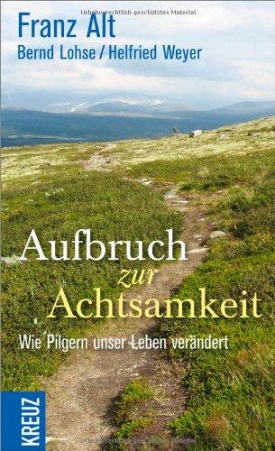 Aufbruch zur Achtsamkeit: Wie Pilgern unser Leben verändert