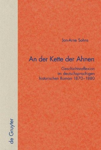 An der Kette der Ahnen: Geschichtsreflexion im deutschsprachigen historischen Roman 1870-1880 (Quellen und Forschungen zur Literatur- und Kulturgeschichte)