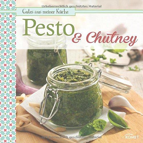 Pesto & Chutney: Gutes aus meiner Küche