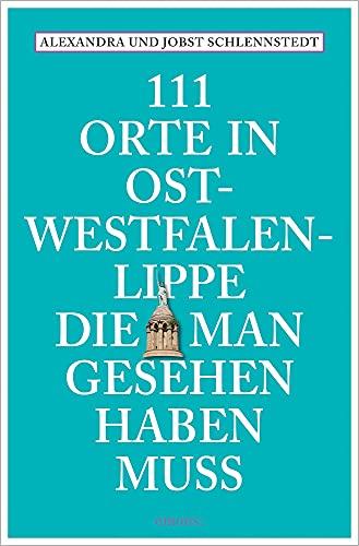 111 Orte in Ostwestfalen-Lippe, die man gesehen haben muss: Reiseführer, Neuauflage