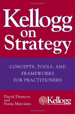 Kellogg on Strategy: Concepts, Tools, and Frameworks for Practitioners