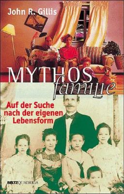 Mythos Familie. Auf der Suche nach der eigenen Lebensform