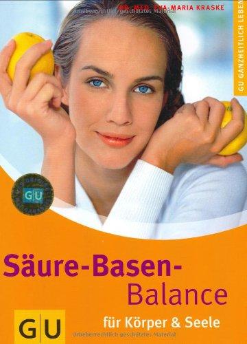 Säure-Basen-Balance für Körper & Seele: Ganzheitlich leben (GU Ganzheitlich leben)