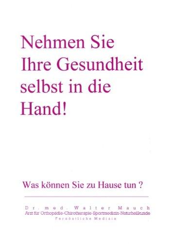 Nehmen Sie Ihre Gesundheit selbst in die Hand!: Was können Sie Zuhause tun?