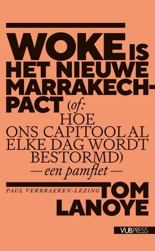 Woke is het nieuwe Marrakech-pact (of: Hoe ons Capitool al elke dag wordt bestormd): een pamflet (Paul Verbraeken lezingen, 18)