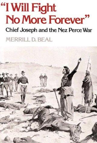 I Will Fight No More Forever: Chief Joseph and the Nez Perce War