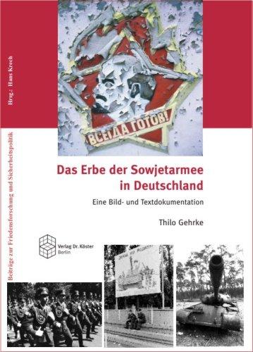 Das Erbe der Sowjetarmee in Deutschland: Eine Bild- und Texdokumentation