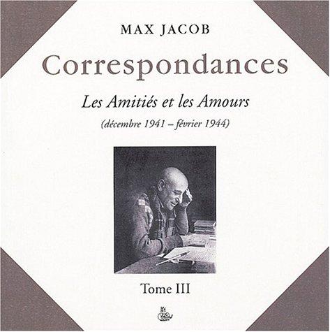 Correspondances : les amitiés et les amours. Vol. 3. Décembre 1941-février 1944 : et autres documents