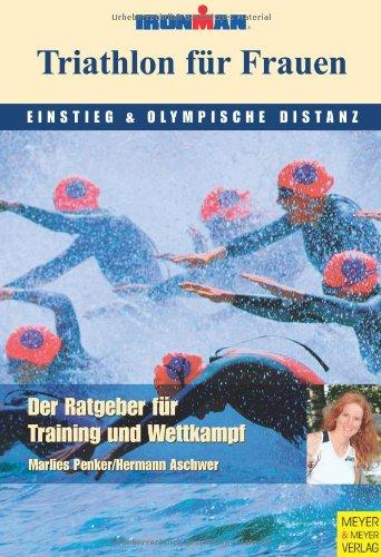 Triathlon für Frauen - Einstieg und olympische Distanz: Der Trainingsbegleiter bis zum ersten Wettkampf