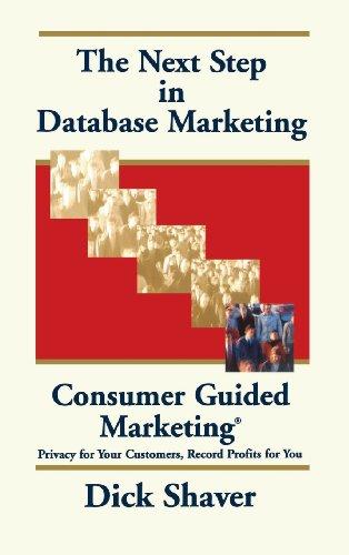 The Next Step in Database Marketing: Consumer Guided Marketing : Privacy for Your Customers, Record Profits for You