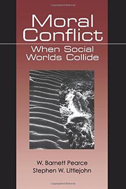 PEARCE: MORAL CONFLICT (P): WHEN SOCIAL WORLDS COLLIDE: When Social Worlds Collide