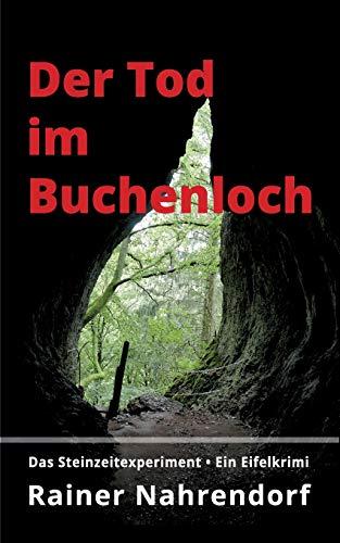 Der Tod im Buchenloch. Das Steinzeitexperiment: Ein Eifelkrimi