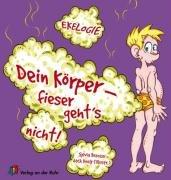 Ekelogie: Dein Körper - fieser geht's nicht