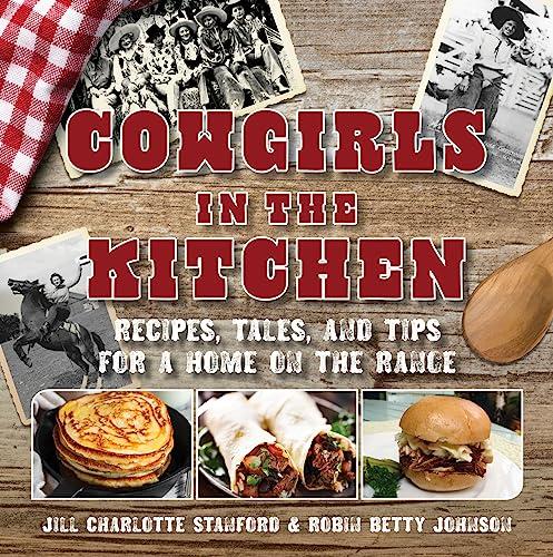 Cowgirls in the Kitchen: Recipes, Tales, and Tips for a Home on the Range