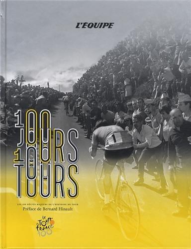 100 jours, 100 Tours : les 100 récits majeurs de l'histoire du Tour