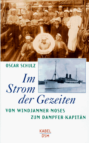 Im Strom der Gezeiten. Vom Windjammer-Moses zum Dampfer-Kapitän