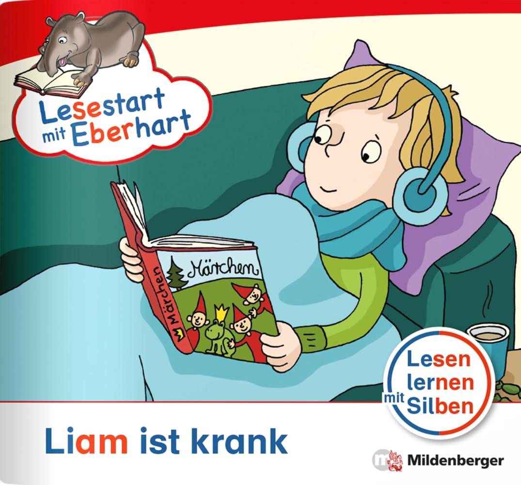 Lesestart mit Eberhart: Liam ist krank: Themenheft für Erstlesekinder, Lesestufe 3 (Lesestart mit Eberhart: Lesen lernen mit Silben - Themenhefte für Erstlesekinder - 5 Lesestufen)