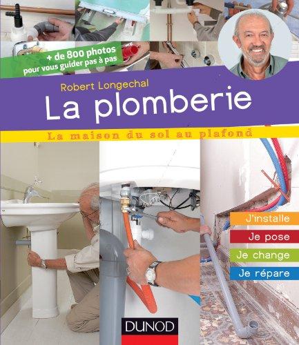 La plomberie : j'installe, je pose, je change, je répare