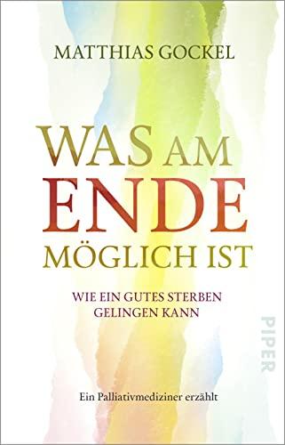 Was am Ende möglich ist: Wie ein gutes Sterben gelingen kann | Ein Palliativmediziner erzählt