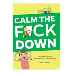 Calm the F*ck Down: The Only Parenting Technique You'll Ever Need (Books & Other Words)