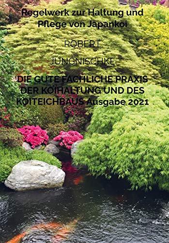 Die gute fachliche Praxis der Koihaltung und des Koiteichbaus: Regelwerk zur Haltung und Pflege von Japankoi