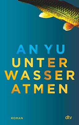 Unter Wasser atmen: Roman