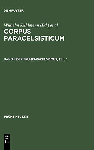 Corpus Paracelsisticum, 4 Bde., Bd.1/1, Der Frühparacelsismus (Frühe Neuzeit, 59, Band 59)