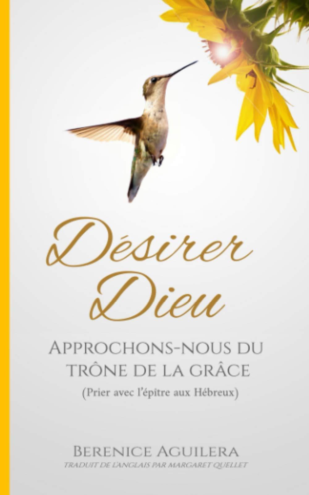 Désirer Dieu : Approchons-nous du trône de la grâce: (Prier avec l’épître aux Hébreux) (Prière pour chaque jour)