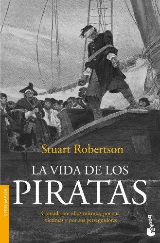 La vida de los piratas: contada por ellos mismos, por sus víctimas y sus perseguidores (Divulgación)