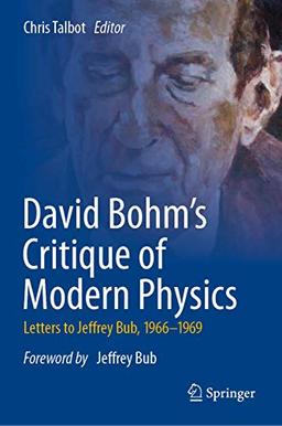 David Bohm's Critique of Modern Physics: Letters to Jeffrey Bub, 1966-1969