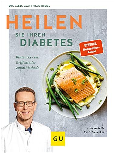 Heilen Sie Ihren Diabetes: Blutzucker im Griff mit der 20:80-Methode, Hilfe auch für Typ-1-Diabetiker (GU Diät&Gesundheit)